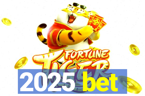 2025 bet